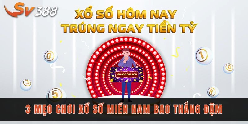 Xổ số miền Nam - Sv388 giải đáp cùng 3 mẹo chơi thắng lớn 3 3 mẹo chơi xổ số miền Nam bao thắng đậm