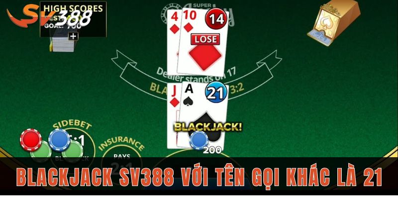Blackjack sv388 còn được biết với tên gọi khác là 21