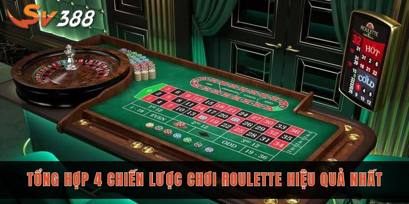 Tổng hợp 4 chiến lược chơi roulette hiệu quả nhất
